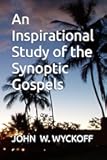 An Inspirational Study of the Synoptic Gospels