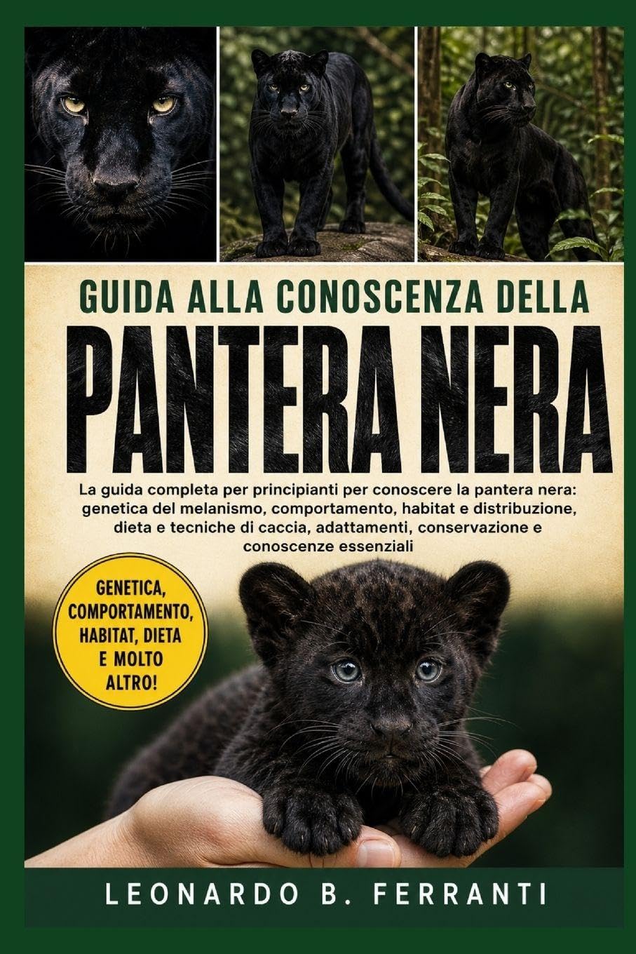 GUIDA ALLA CONOSCENZA DELLA PANTERA NERA: La guida completa per principianti per conoscere la pantera nera: genetica del melanismo....conservazione e conoscenze essenziali