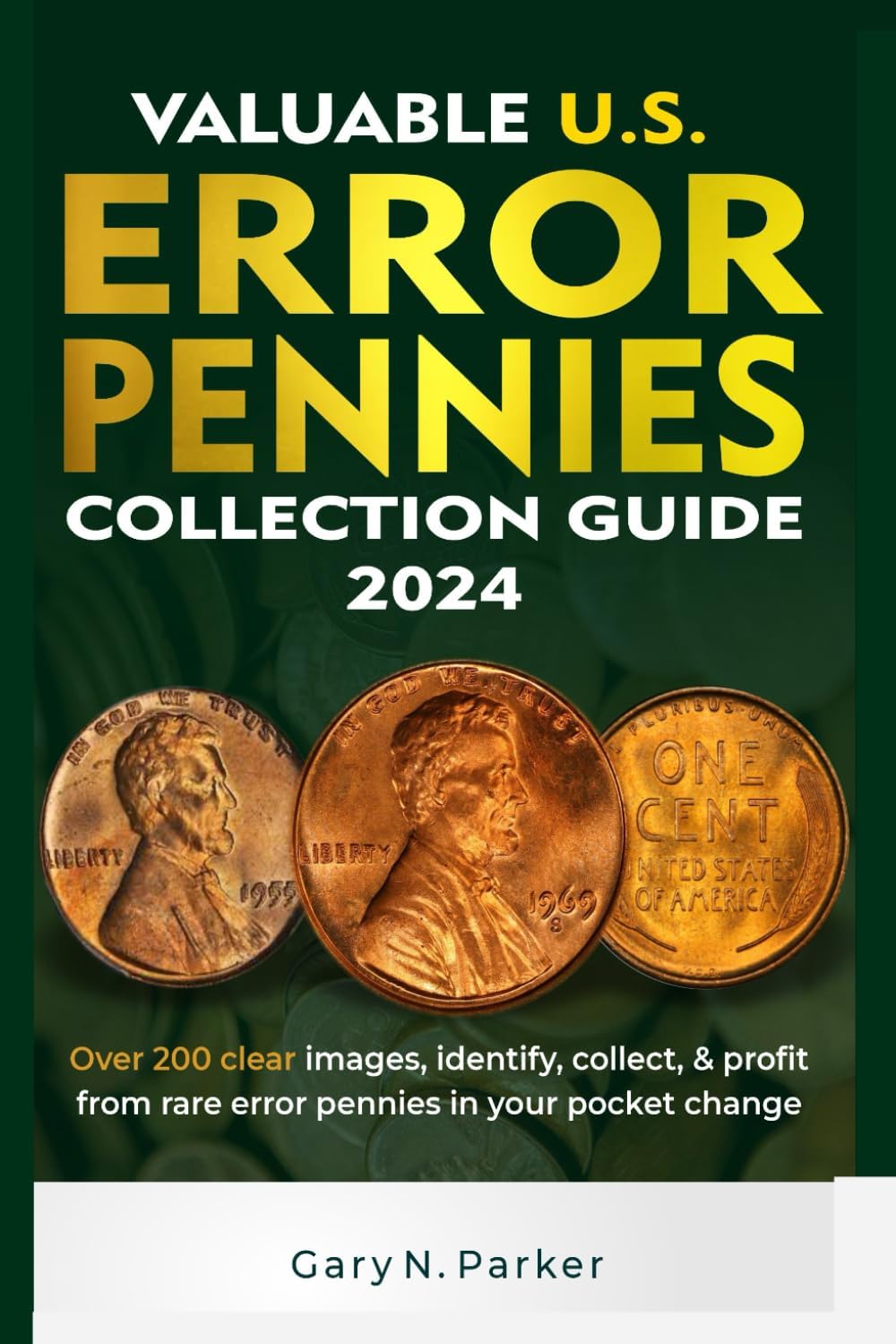 VALUABLE U.S. ERROR PENNIES COLLECTION GUIDE: With Over 200 Clear Images, Identify, Collect, and Profit from Rare Error Pennies in Your Pocket Change.