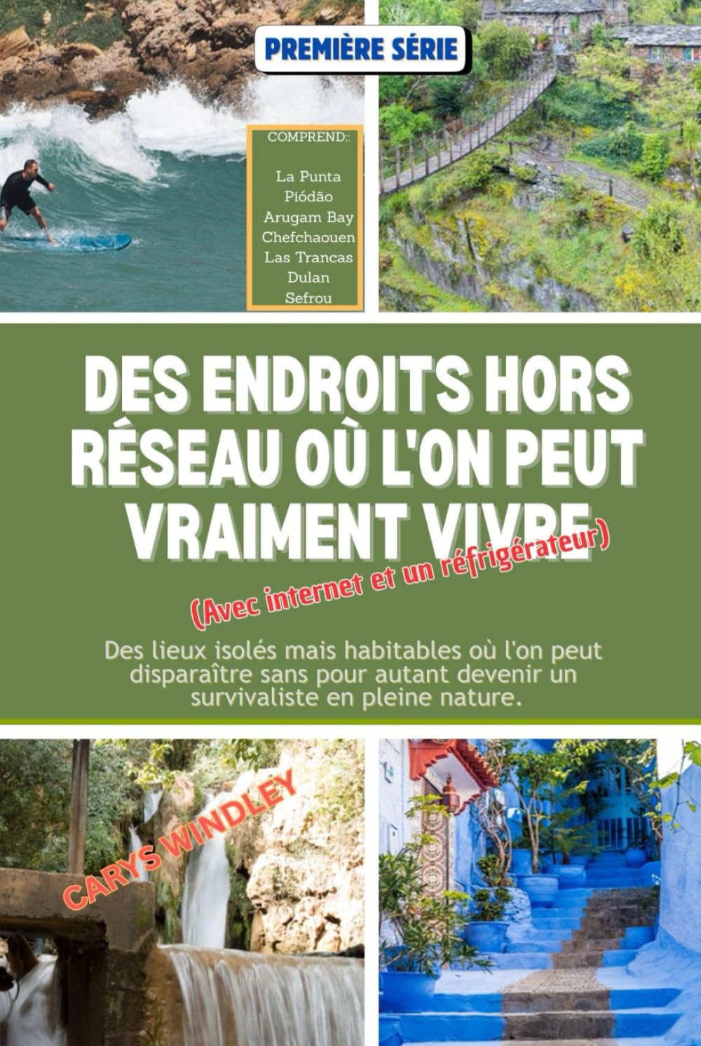 DES ENDROITS HORS RÉSEAU OÙ L'ON PEUT VRAIMENT VIVRE (Avec internet et un frigo): Des lieux isolés mais habitables où l'on peut disparaître sans pour ... nature. (La série de voyages Quiet Freedom)
