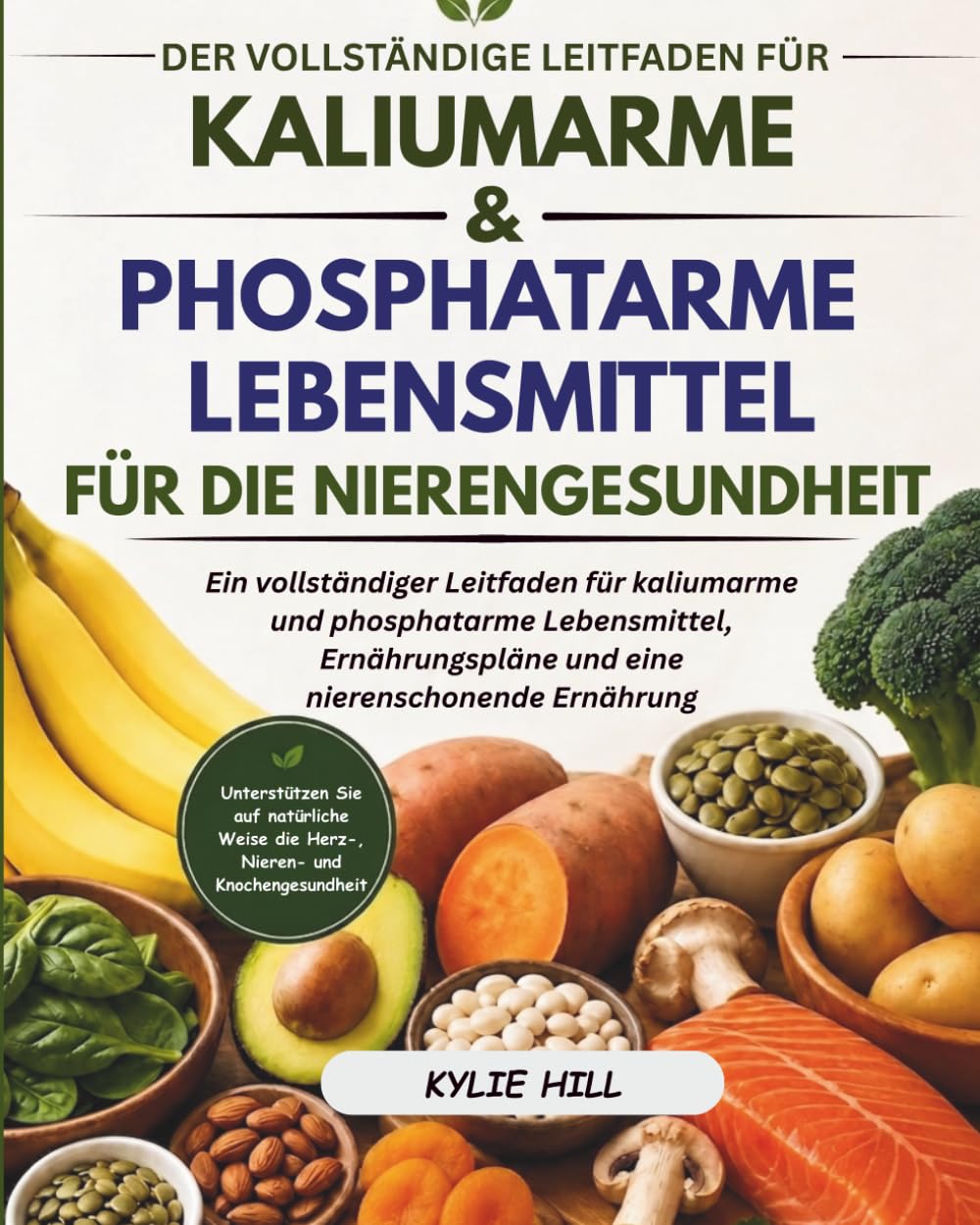 DER VOLLSTÄNDIGE LEITFADEN FÜR KALIUMARME UND PHOSPHATARME LEBENSMITTEL FÜR DIE NIERENGESUNDHEIT: Ein vollständiger Leitfaden für kaliumarme und ... (Die Clean-Eating-Lebensmittellisten-Serie)