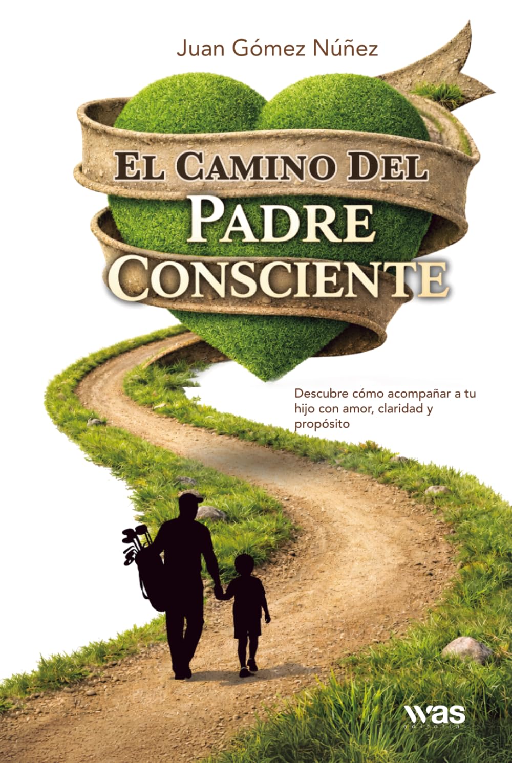 El camino del padre consciente: Cómo acompañar con éxito el desarrollo de tu hijo golfista