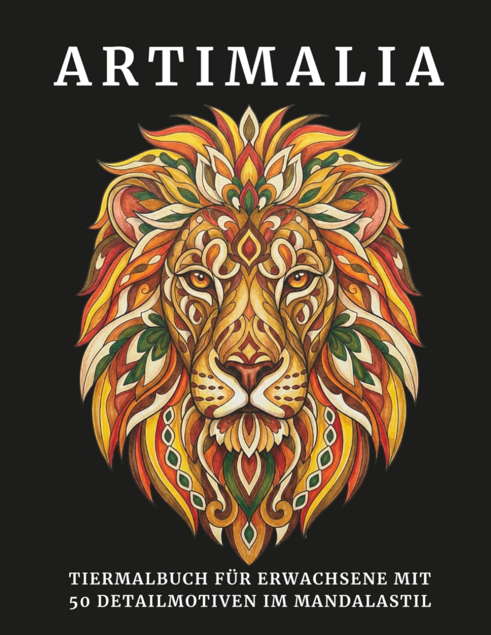 ARTIMALIA: Tier-Malbuch für Erwachsene mit 50 Detail-Motiven im Mandala-Stil | Faszinierende Tierwelt zur Entspannung, Stressabbau und Achtsamkeit (ARTI-Design Malbücher für Erwachsene)