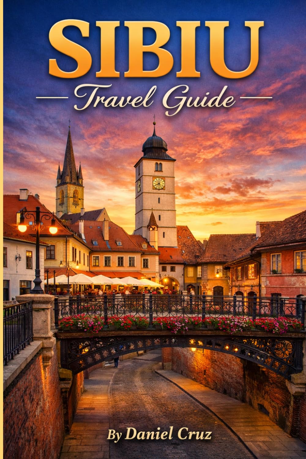 Sibiu travel guide: “Discover, Explore, and Experience Sibiu: Festivals, Scenic Day Trips & Local Life”
