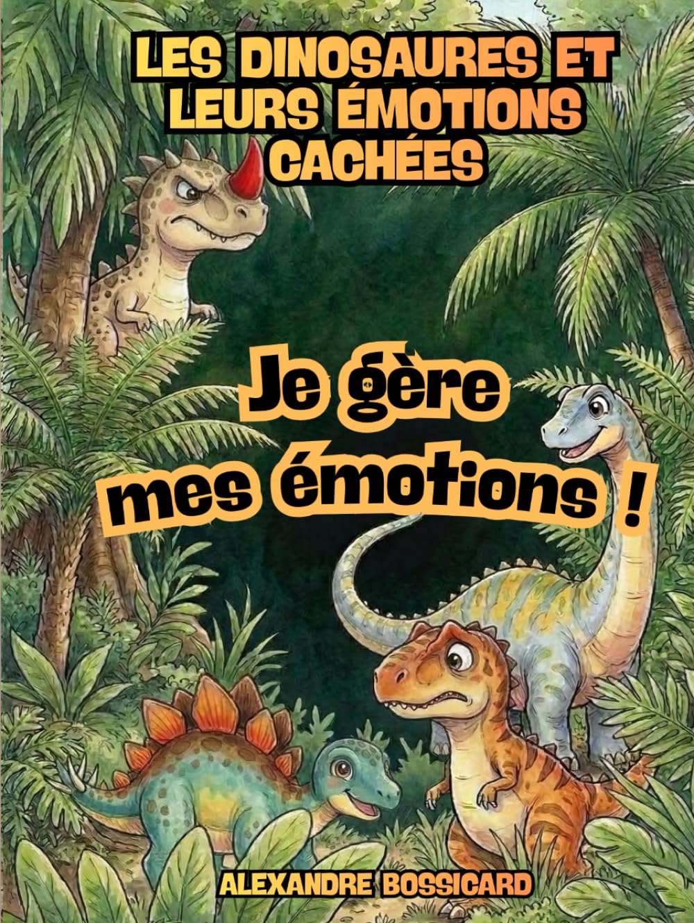 Les Dinosaures et leurs émotions cachées: Livre pour enfants de Gestion des Émotions : Aventures de Dinosaures pour Apprivoiser ses Sentiments. ... Positives pour Filles et Garçons de 4-8 ans.