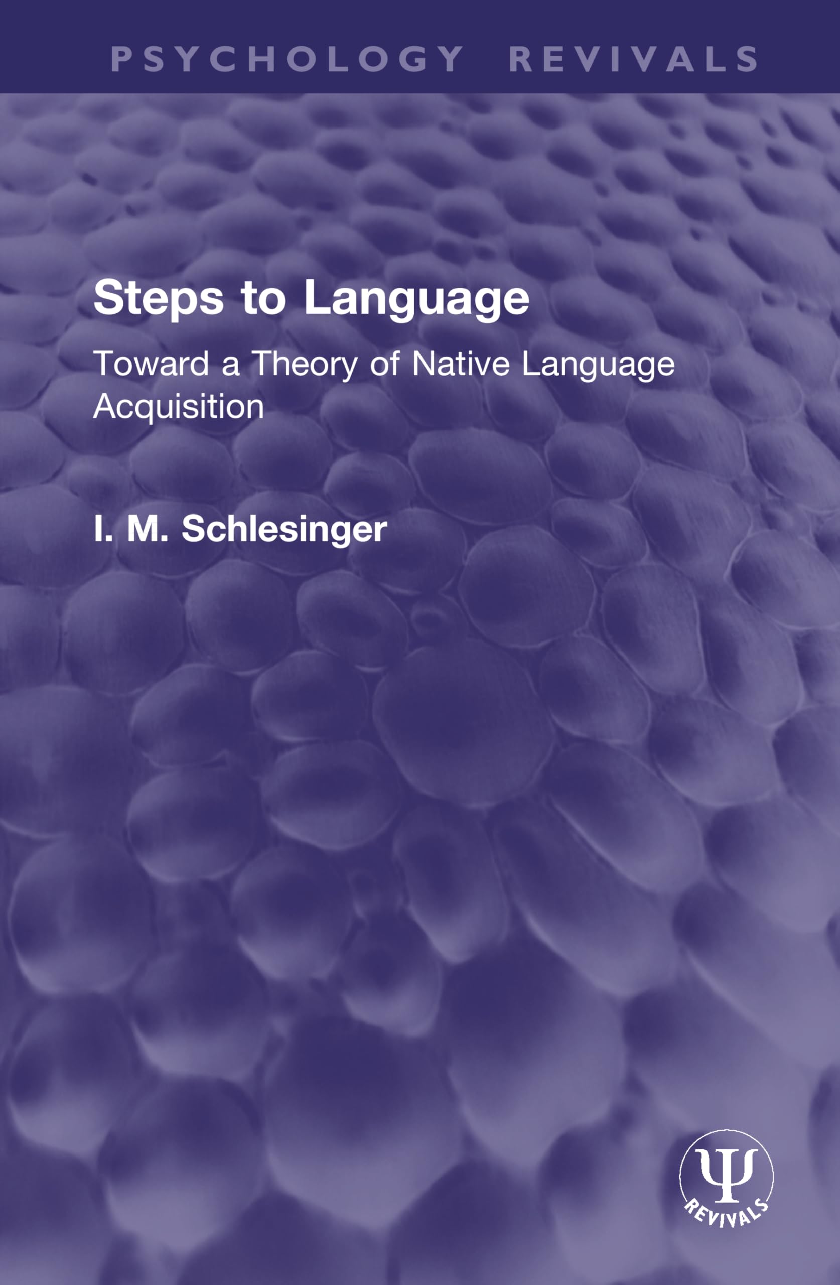 Steps to Language: Toward a Theory of Native Language Acquisition (Psychology Revivals)
