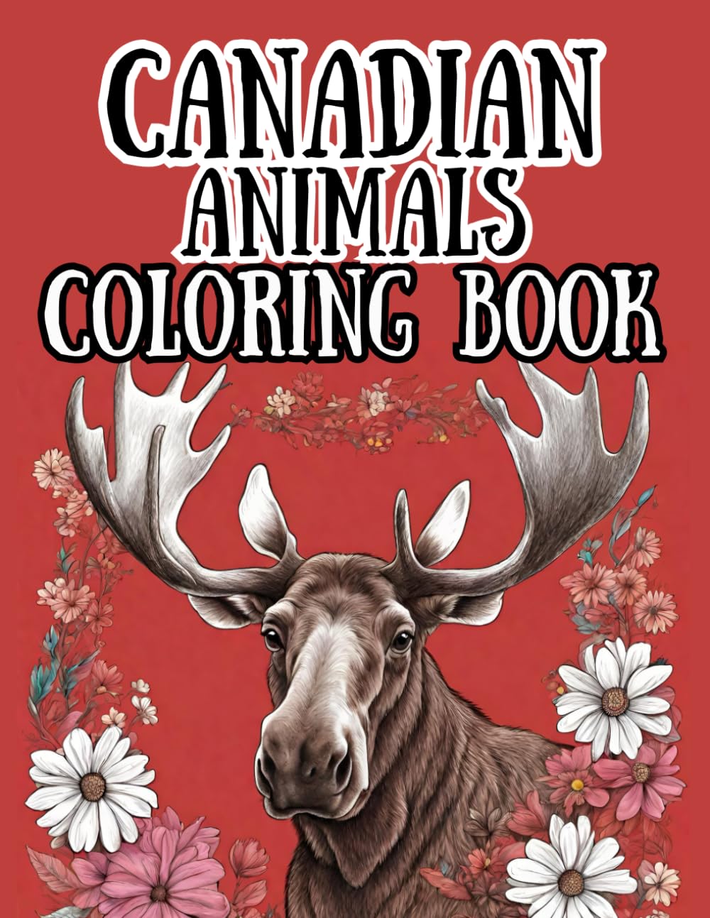 Canadian Animals Coloring Book: 40 Custom Designs, Single Sided, Stress and Anxiety Relief, Moose, Beavers, Otters, Bears, Wolves and More, All in ... Ages, 8.5 x 11 inches (Color Worthy Books)