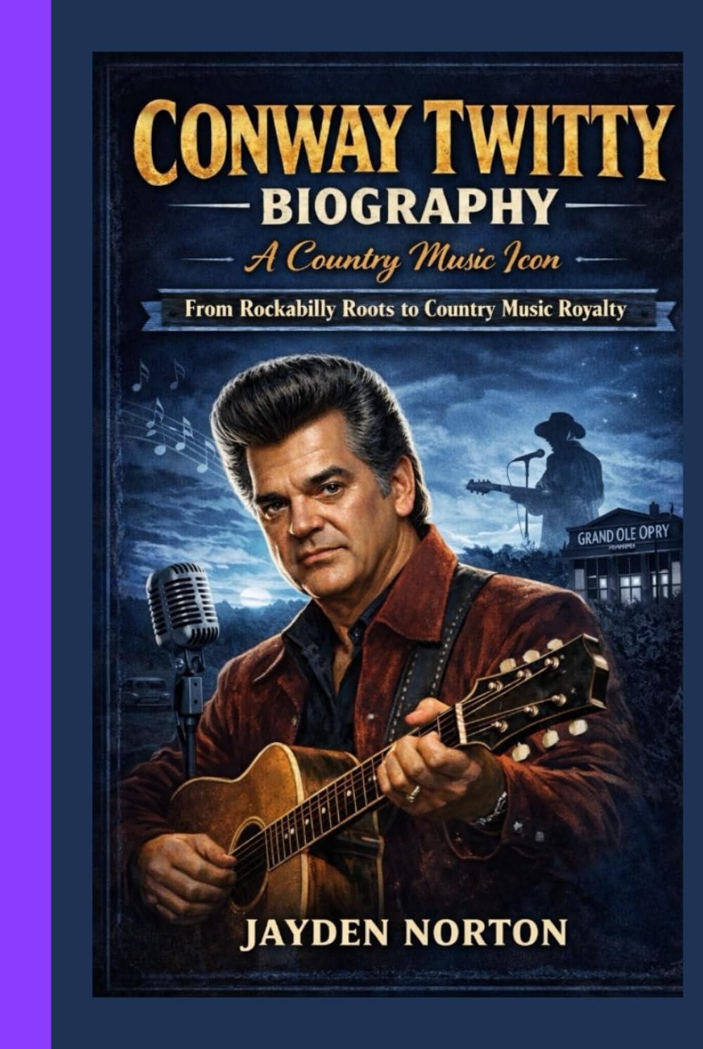 CONWAY TWITTY BIOGRAPHY: A Country Music Icon : From Rockabilly Roots to Country Music Royalty
