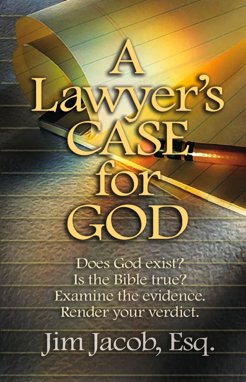 A Lawyer's Case for God: Does God exist? Is the Bible true? Examine the ...
