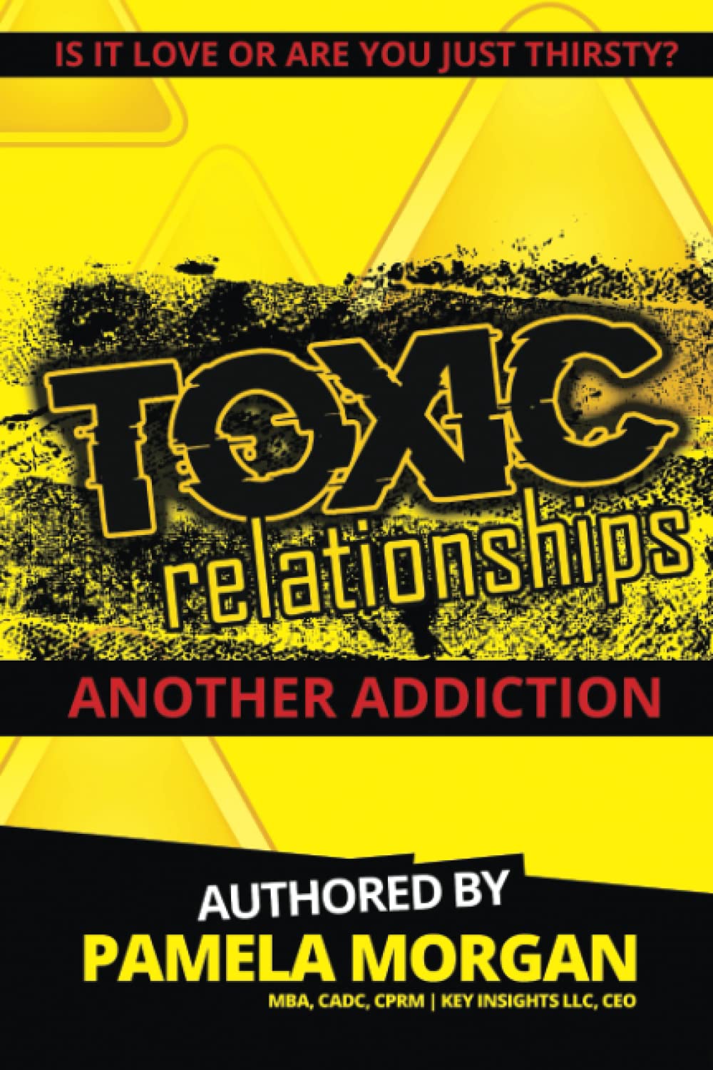 Toxic Relationships: Another Addiction: Is It Love or Are You Just Thirsty?