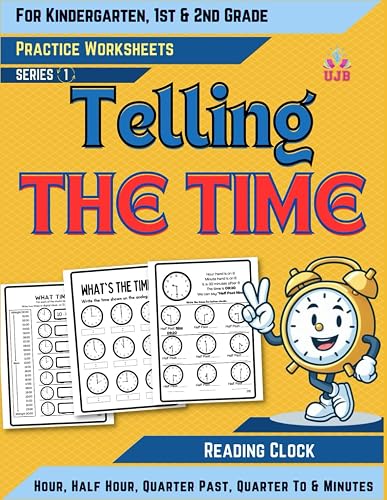 Telling the time workbook: Practice worksheets for Kids ages 5-8 (Kindergarten, Grade 1 and 2) (Time Skills For Kids)