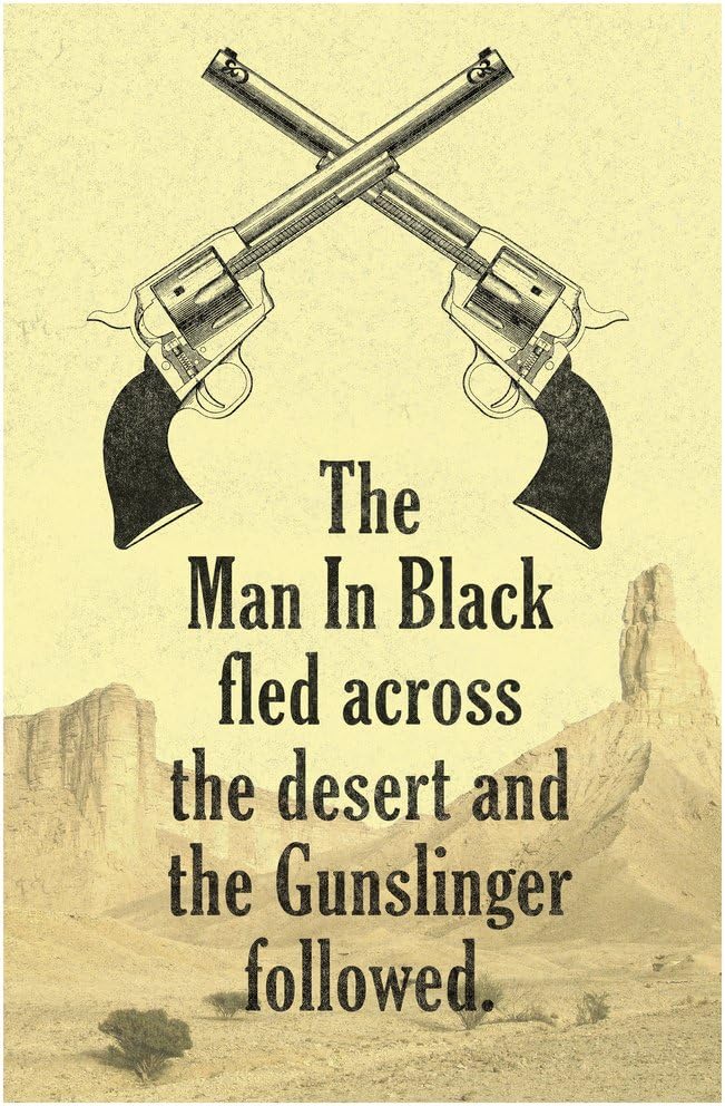 Man In Black Fled Across Desert And the Gunslinger Followed Quote Poster 12x18
