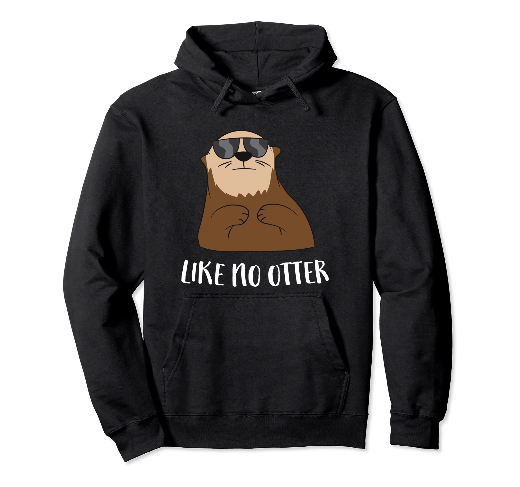 Cute Otter Tees And GiftsFunny Otter Like No Otter Funny Sea Otter Pullover Hoodie