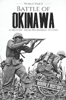 Battle of Okinawa - World War II A History from Beginning to End World War 2 Battles