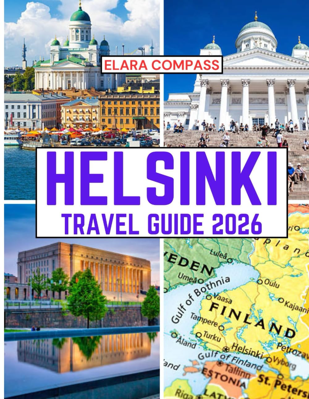 Helsinki travel guide 2026: Time to Visit, Must-See Places, Top Accommodations, Rules and Regulations to Follow, and the Best Restaurants Across the ... (Elara Compass Travel Guide 2026 Collection)
