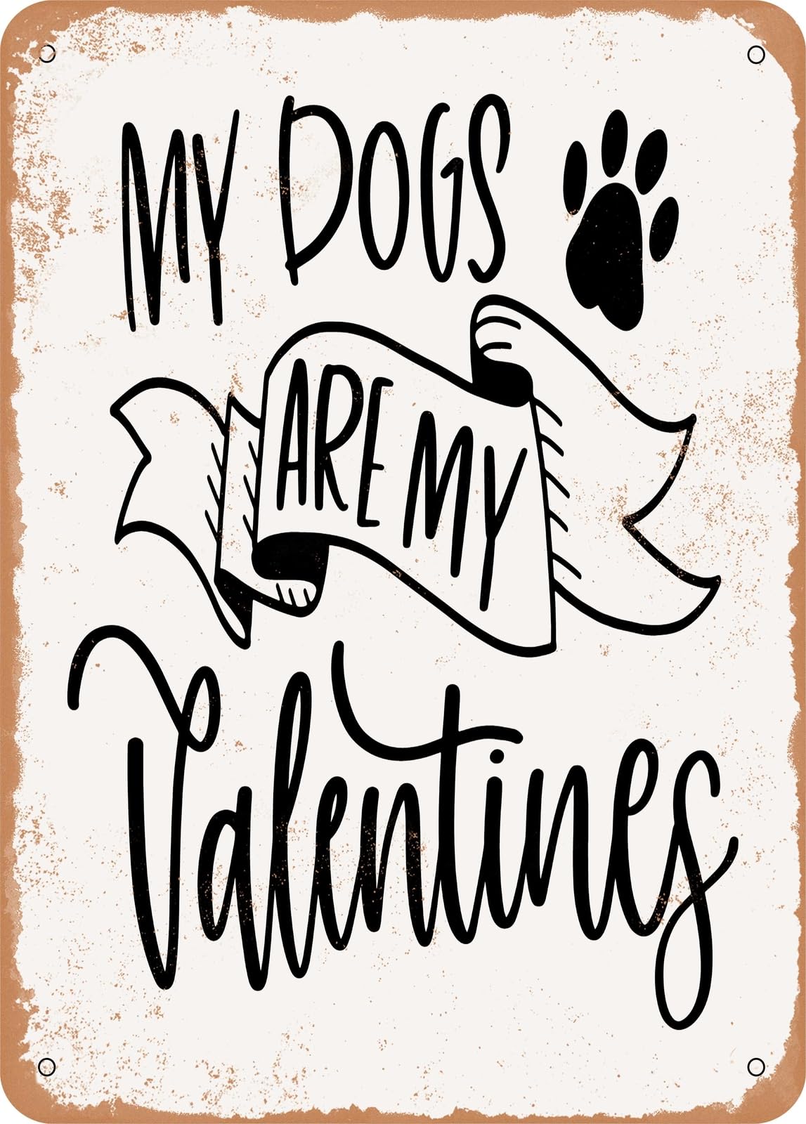 Miaomansenstore Metal Sign - My Dogs Are My Valentines - Vintage Rusty Look Home Decor