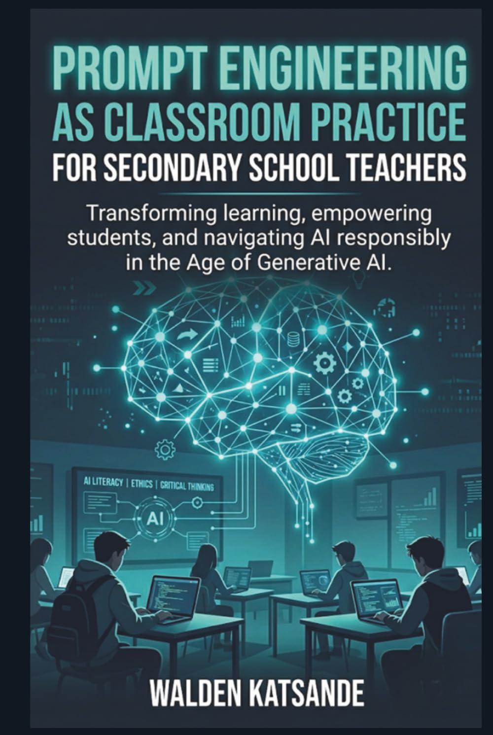 Prompt Engineering as Classroom Practice for Secondary School Teachers: Transforming How We Teach, Learn, and Create in the Age of Generative AI