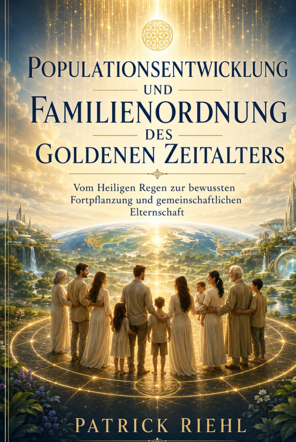 Populationsentwicklung und Familienordnung des Goldenen Zeitalters: Vom Heiligen Regen zur bewussten Fortpflanzung und gemeinschaftlichen Elternschaft (Die Patrick Show)
