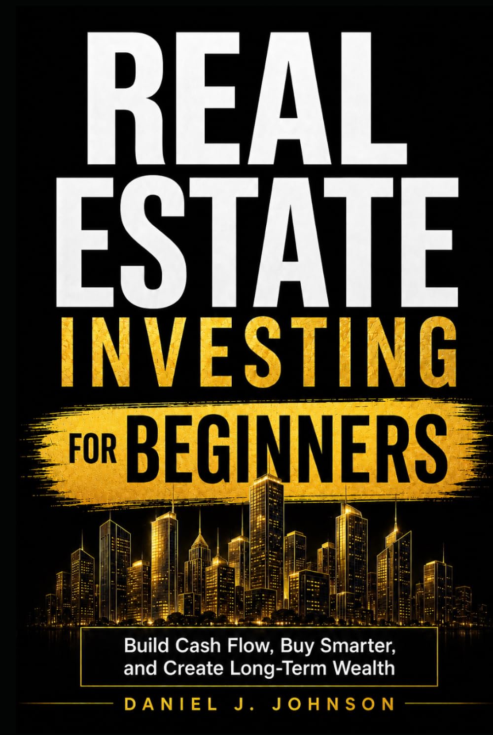 Real Estate for Beginners: The Complete Investing Guide (Real Estate Investing)