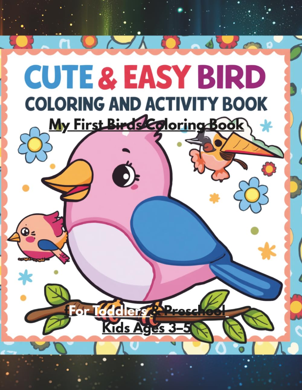 My First Birds Coloring Book: Cute and Easy Bird Coloring and Activity Book for Toddlers and Preschool Kids Ages 3–5