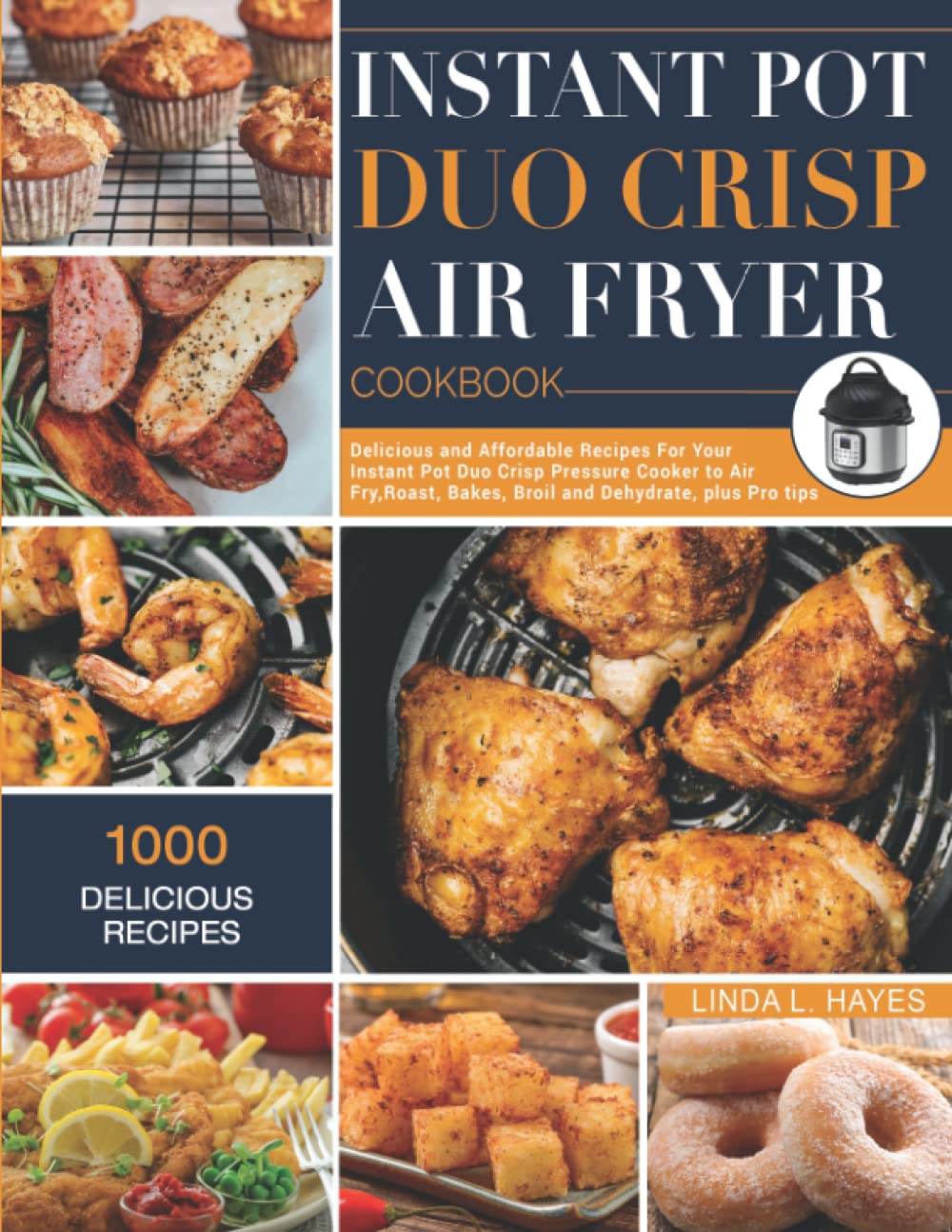Instant Pot Duo Crisp Air Fryer Cookbook: 1000 Delicious and Affordable Recipes for Your Instant Pot Duo Crisp Pressure Cooker to Air Fry, Roast,