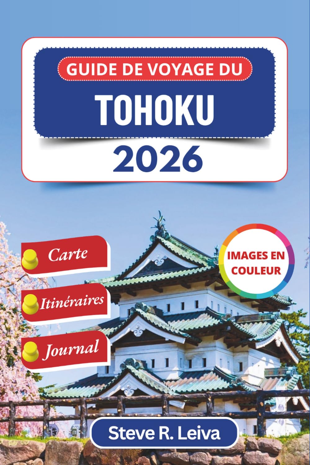 Guide de voyage du Tohoku 2026 (En couleur): Découvrez les anciens onsen du Japon, les villes de samouraïs, les cerisiers en fleurs et les festivals ... de journal (Guide de voyage tout en couleurs)