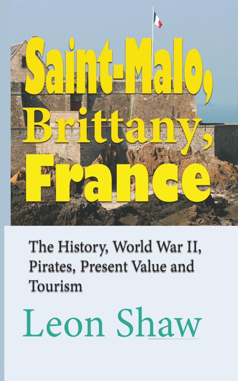 Saint-Malo, Brittany, France: The History, World War II, Pirates, Present Value and Tourism