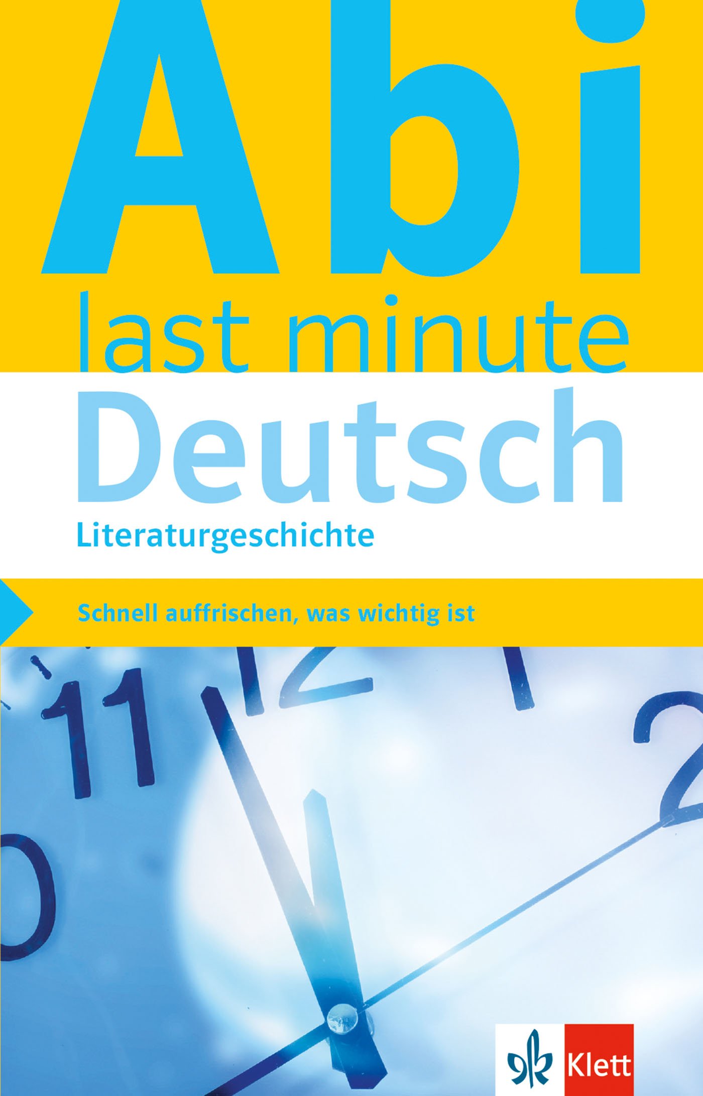 Klett Abi last minute Deutsch Literaturgeschichte: Schnell auffrischen, was wichtig ist