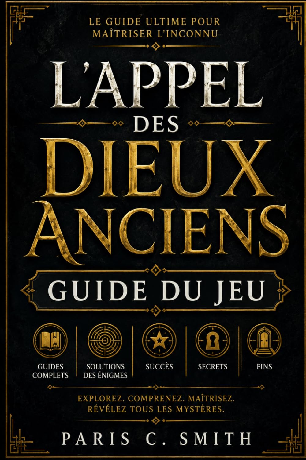L'appel des dieux anciens GUIDE DU JEU: Guides complets. Solutions des énigmes. Succès. Secrets. Fins