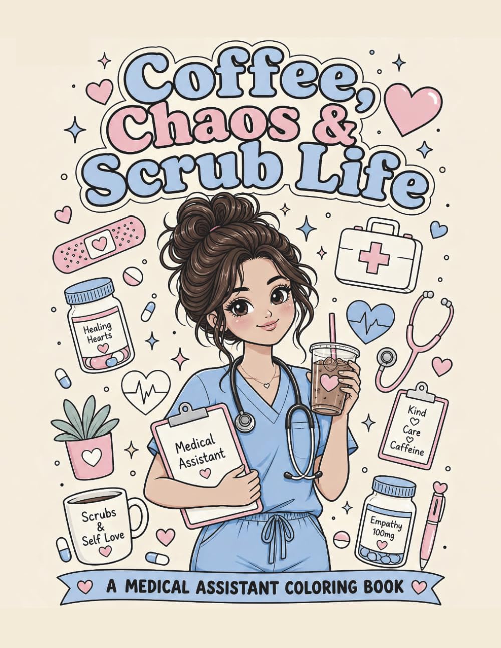 Coffee, Chaos & Scrub Life: Cute Medical Assistant Coloring Book