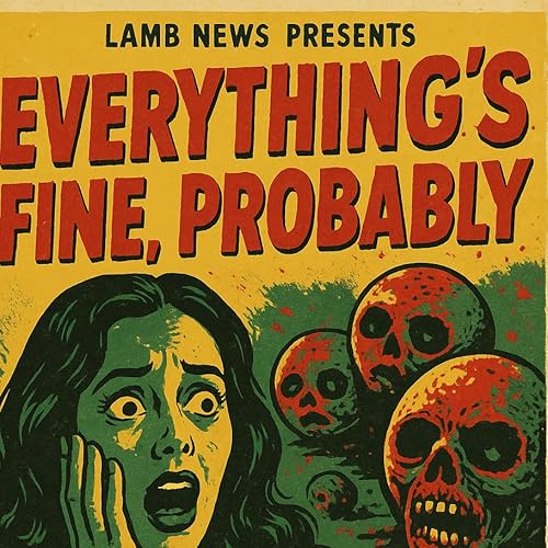 Everything's Fine Probably Ep 14 The Bewildering World of Lamb News cover art