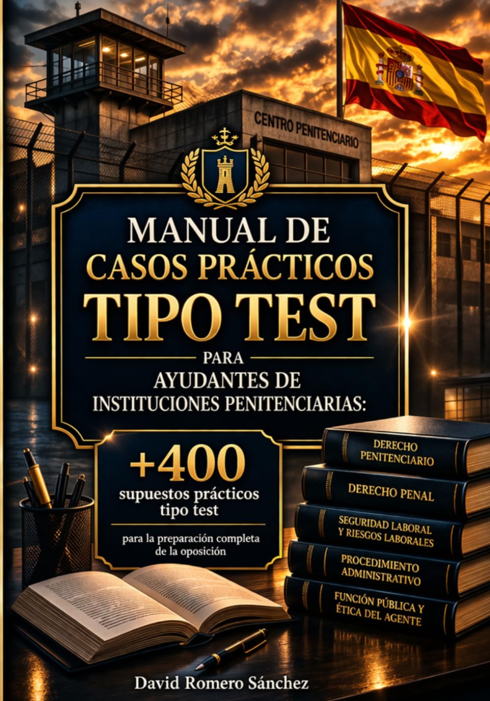 Manual de Casos Prácticos Tipo Test para Ayudantes de Instituciones Penitenciarias:: +400 supuestos prácticos tipo test para la preparación completa de la oposición