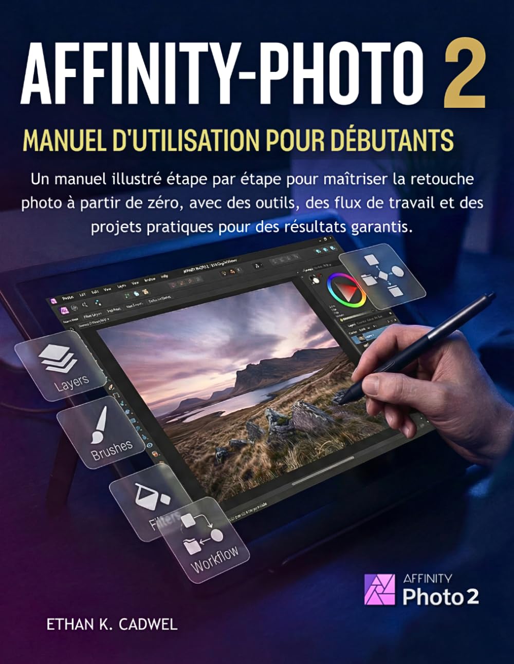 AFFINITY-PHOTO 2 MANUEL D'UTILISATION POUR DÉBUTANTS: Guide illustré pour maîtriser la retouche photo | outils, méthodes et projets pratiques