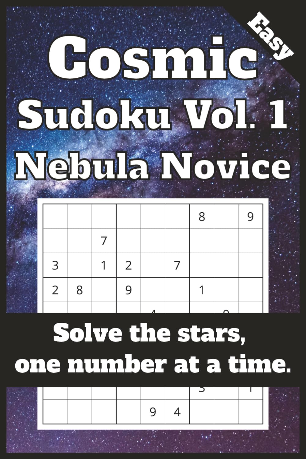 Cosmic Sudoku — Vol. 1: Nebula Novice: 50+ Easy Cosmic Sudoku Puzzles — Space-Themed Grids, Puzzle Solutions Included, Perfect for Travel & Relaxation