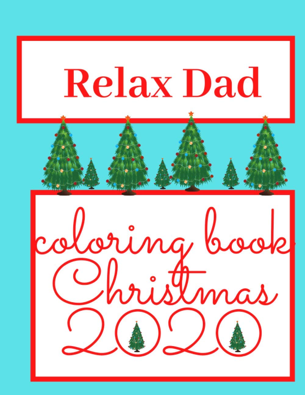 Relax Dad!! Coloring Book Christmas 2020: Perfect Gift For Your Dad! Relaxing Coloring Book With Christmas Symbols