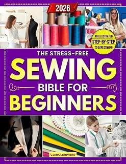 Stress-Free Sewing Bible for Beginners: Clara Monviero Illustrated Guide to Master Projects, Fix Clothes & Sew Confidently Fast