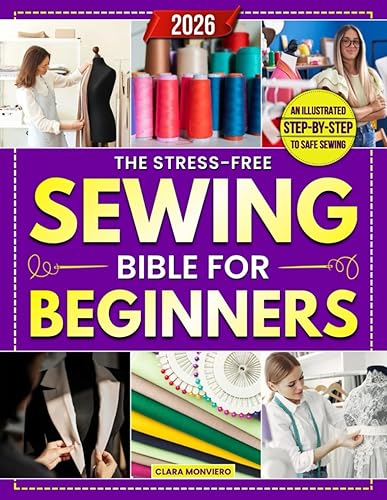 The Stress-Free Sewing Bible for Beginners: A Step-by-Step Illustrated Guide