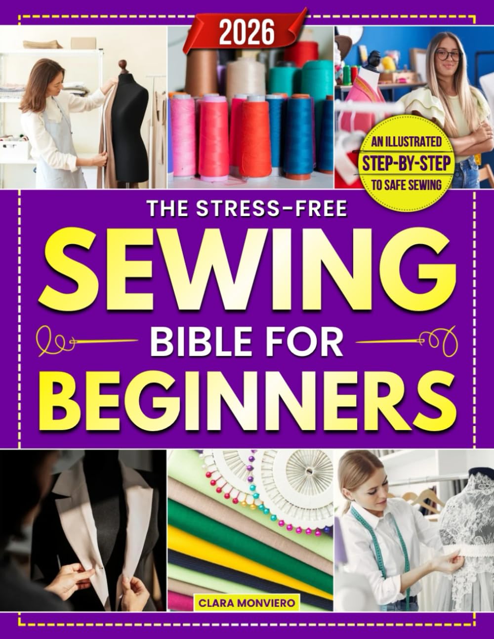 The Stress-Free Sewing Bible for Beginners: A Step-by-Step Illustrated Guide for Busy Women to Master Your First Projects, Fix Clothes, and Sew