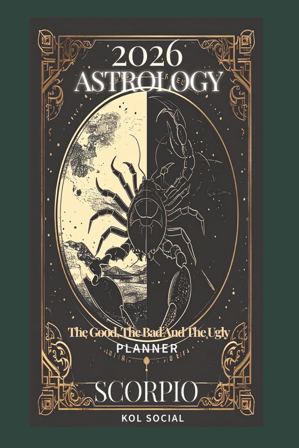 2026 Astrology: The Good, The Bad And The Ugly – Scorpio Planner Edition: Yearly and Monthly Astrology Journal: Zodiac Signs, Moon Phases, Planetary Transits & Goal Setting Guide