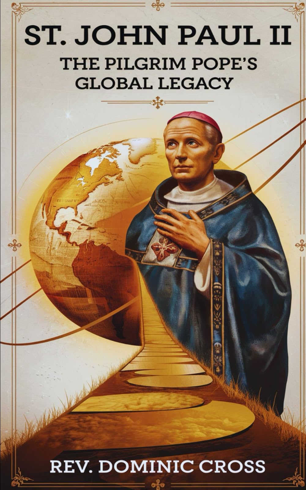 St. John Paul II: The Pilgrim Pope's Global Legacy