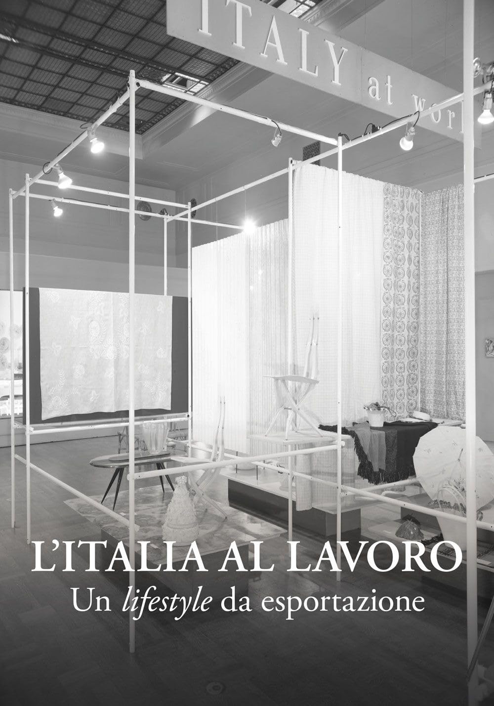 L'Italia al lavoro. Un lifestyle da esportazione Histoire Design Mode Architecture