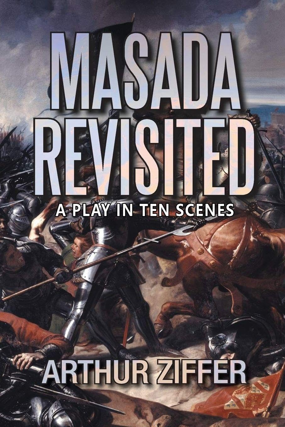 Masada Revisited: A Play in Ten Scenes
