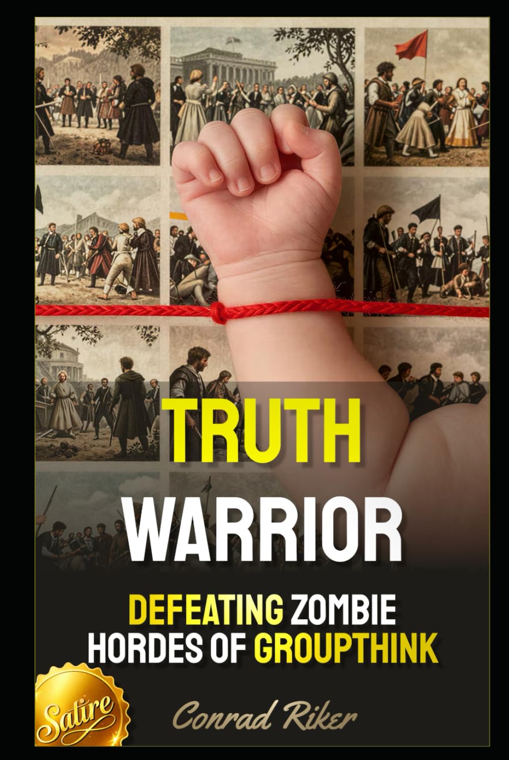 Truth Warrior: Defeating Zombie Hordes of Groupthink (Redpilled Wisdom (satire))