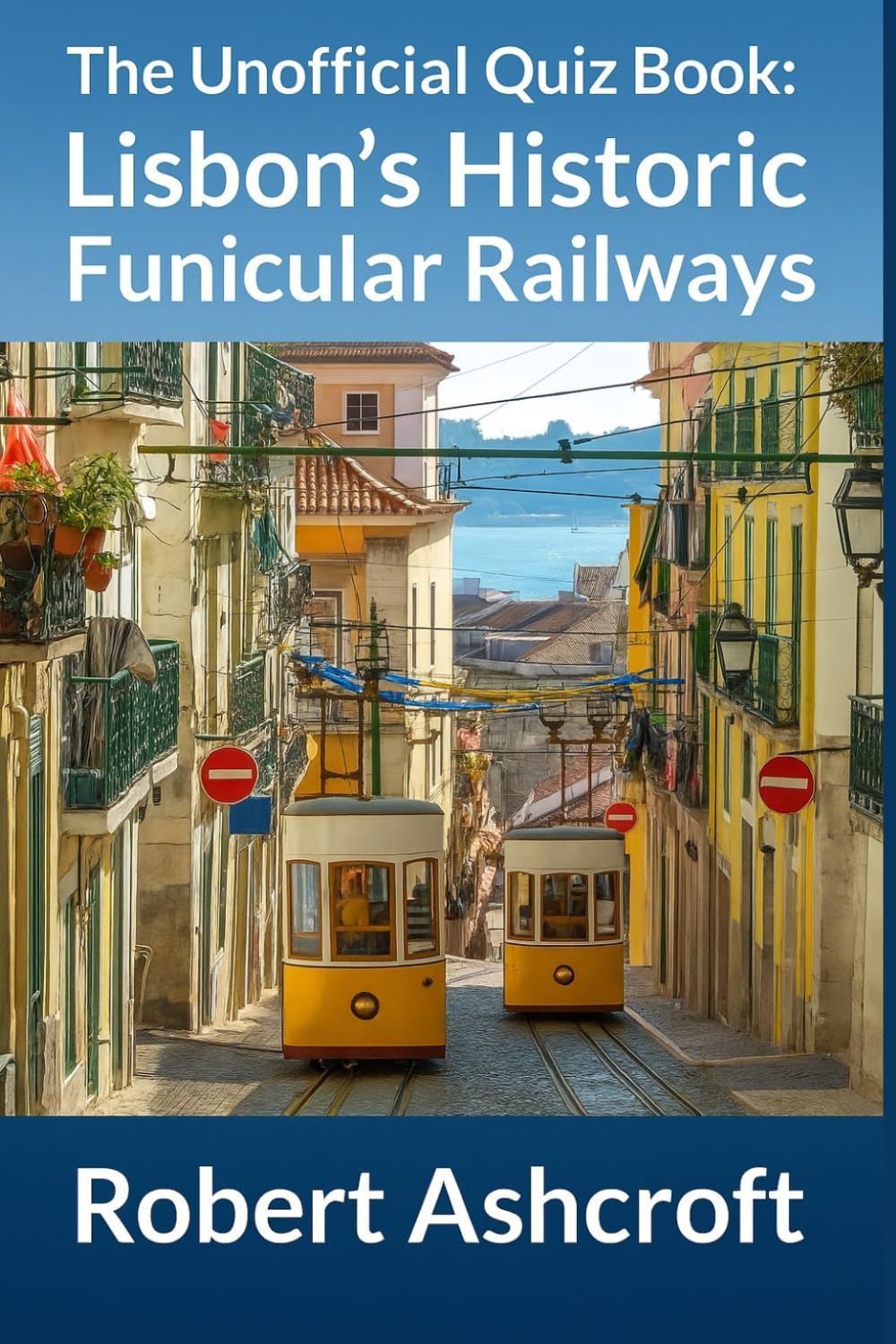 The Unofficial Quiz Book: Lisbon's Historic Funicular Railways