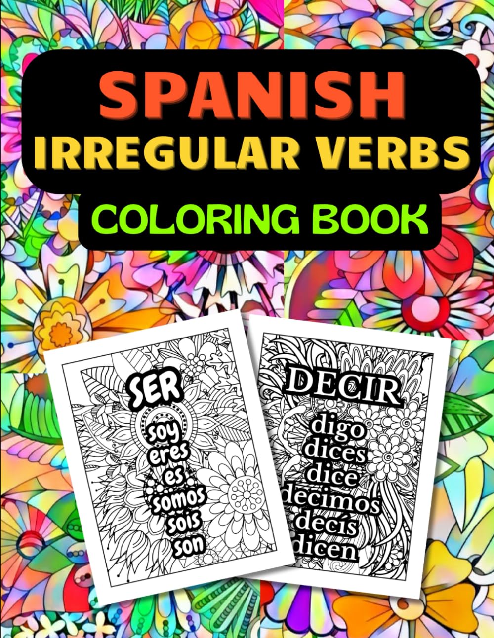 Spanish Irregular Verbs Coloring Book: Flower Pattern Colouring Pages, Learning Languages, for Adults and Teens (Color and Learn Languages)