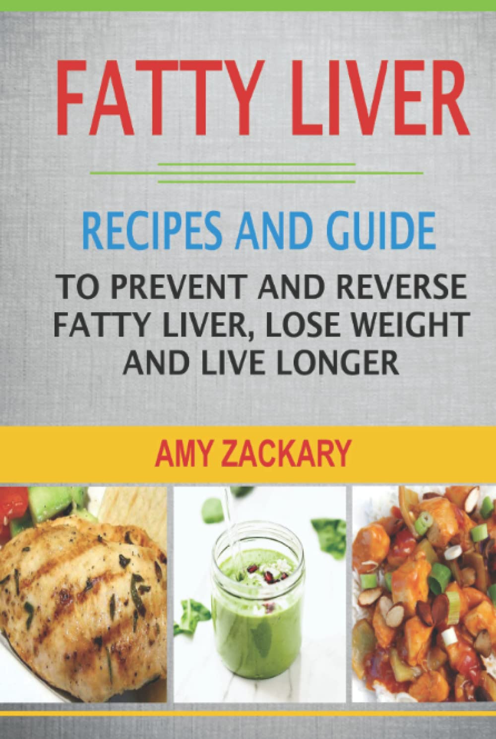 Fatty Liver: Recipes And Guide To Prevent And Reverse Fatty Liver, Lose Weight And Live Longer