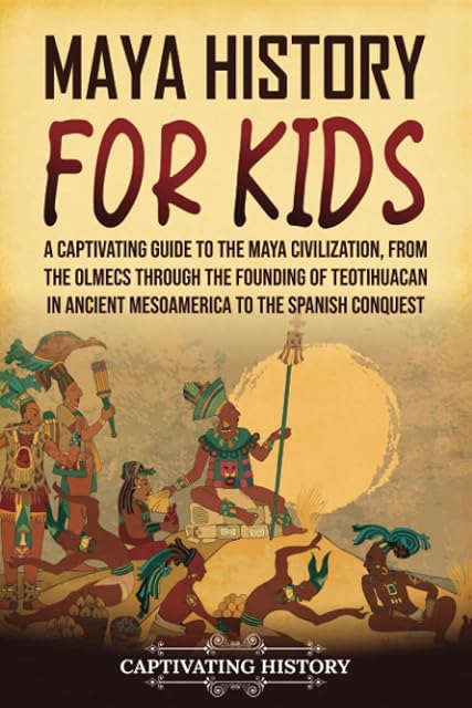 Portada de Maya History for Kids: A Captivating Guide to the Maya Civilization, from the Olmecs through the Founding of Teotihuacan in Ancient Mesoamerica to the Spanish Conquest