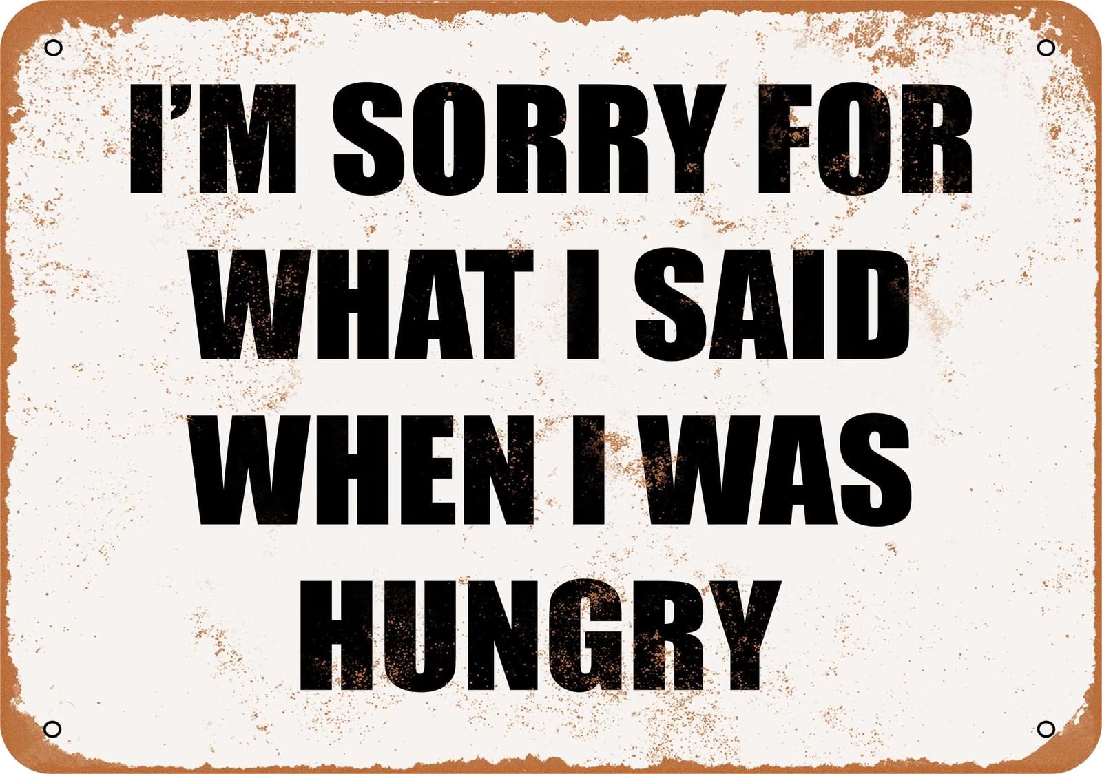 Metal Sign - I'M SORRY FOR WHAT I SAID WHEN I WAS HUNGRY - Vintage Look 2 home decor