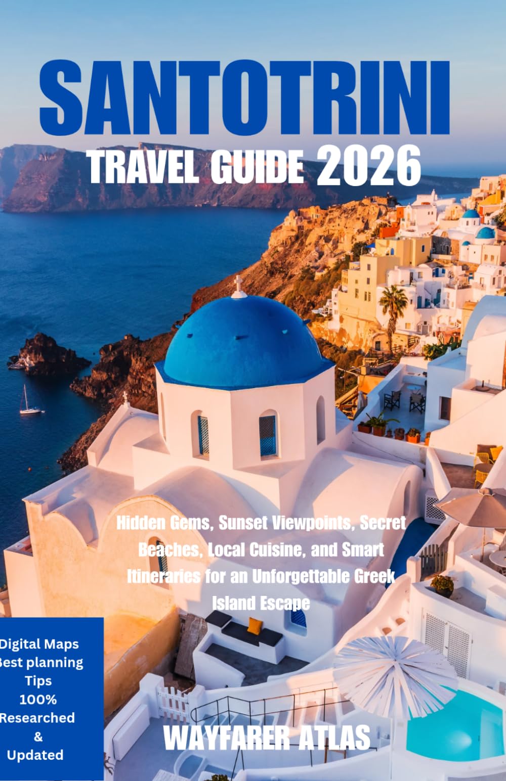 SANTORINI TRAVEL GUIDE: Hidden Gems, Sunset Viewpoints, Secret Beaches, Local Cuisine, and Smart Itineraries for an Unforgettable Greek Island Escape