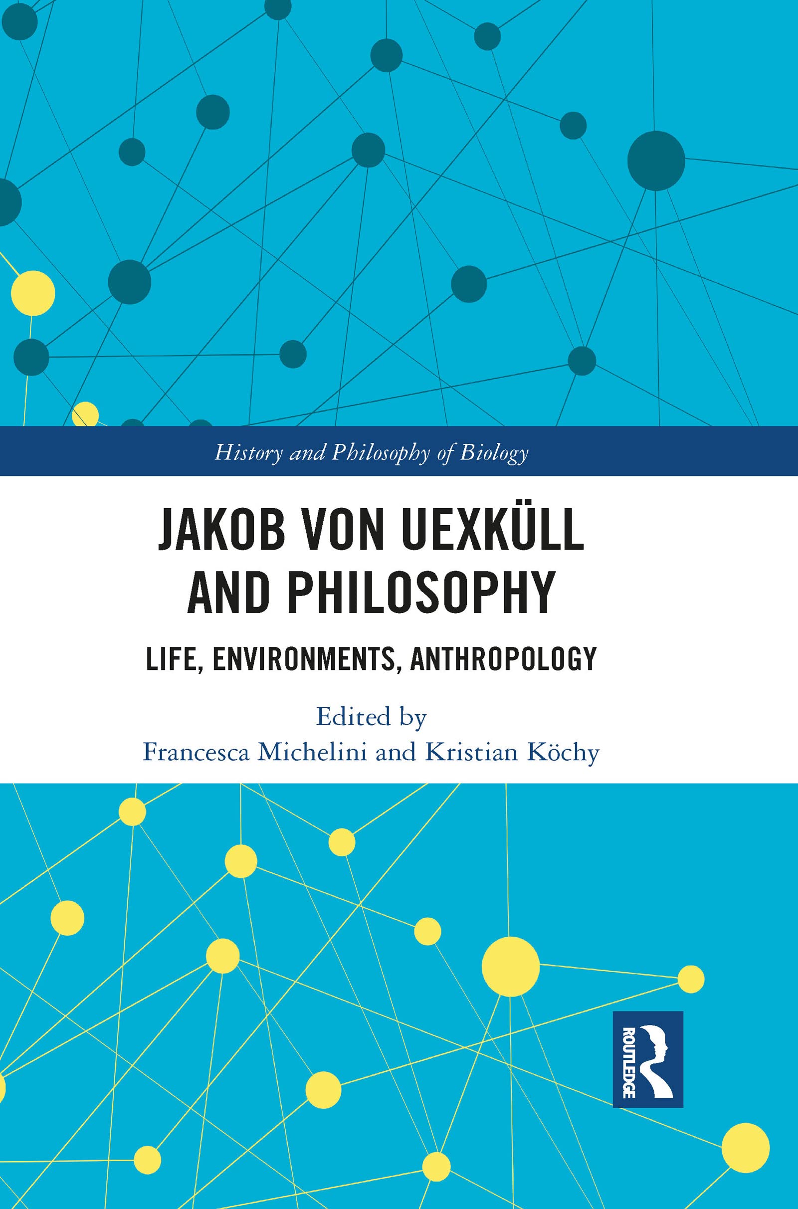 Jakob von Uexküll and Philosophy: Life, Environments, Anthropology (History and Philosophy of Biology)